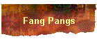 Fang Pangs