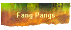 Fang Pangs